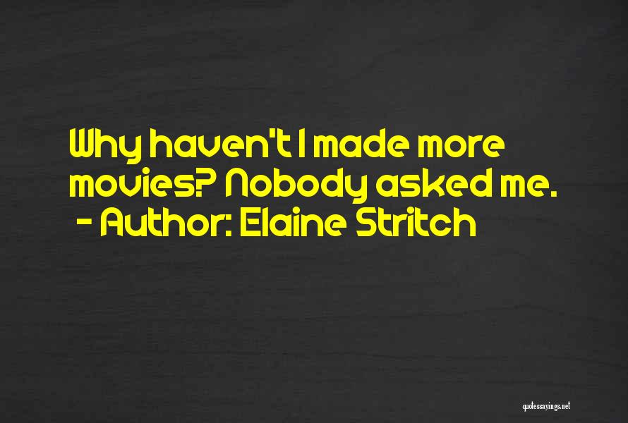 Elaine Stritch Quotes: Why Haven't I Made More Movies? Nobody Asked Me.