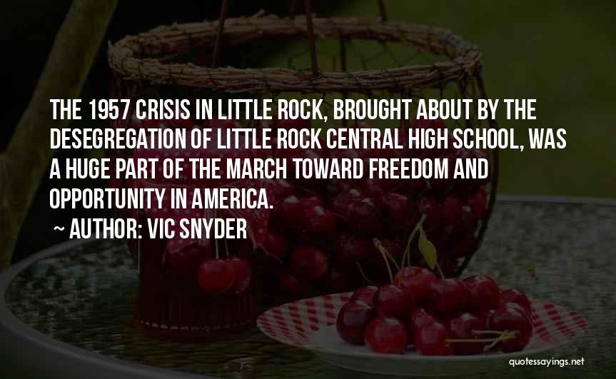 Vic Snyder Quotes: The 1957 Crisis In Little Rock, Brought About By The Desegregation Of Little Rock Central High School, Was A Huge