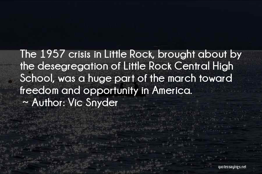 Vic Snyder Quotes: The 1957 Crisis In Little Rock, Brought About By The Desegregation Of Little Rock Central High School, Was A Huge