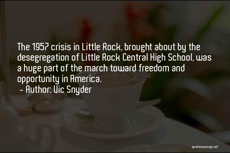 Vic Snyder Quotes: The 1957 Crisis In Little Rock, Brought About By The Desegregation Of Little Rock Central High School, Was A Huge