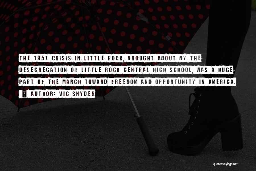 Vic Snyder Quotes: The 1957 Crisis In Little Rock, Brought About By The Desegregation Of Little Rock Central High School, Was A Huge