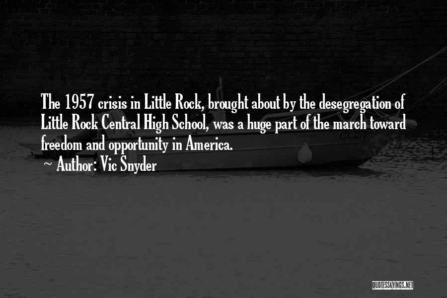Vic Snyder Quotes: The 1957 Crisis In Little Rock, Brought About By The Desegregation Of Little Rock Central High School, Was A Huge
