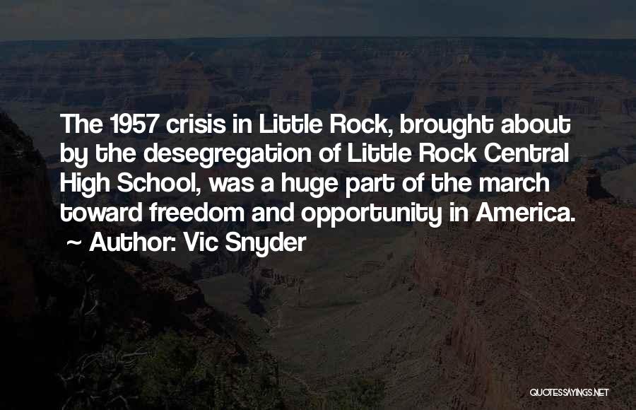 Vic Snyder Quotes: The 1957 Crisis In Little Rock, Brought About By The Desegregation Of Little Rock Central High School, Was A Huge