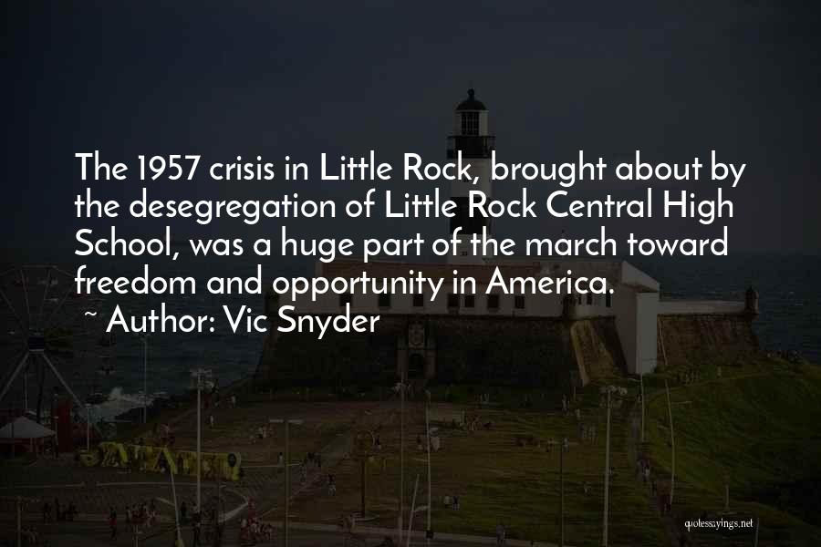 Vic Snyder Quotes: The 1957 Crisis In Little Rock, Brought About By The Desegregation Of Little Rock Central High School, Was A Huge