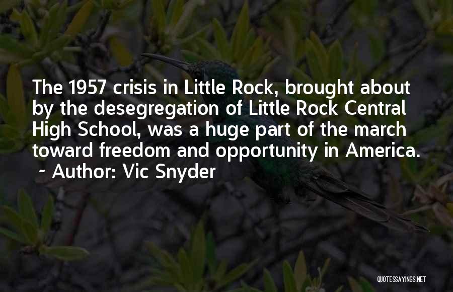 Vic Snyder Quotes: The 1957 Crisis In Little Rock, Brought About By The Desegregation Of Little Rock Central High School, Was A Huge