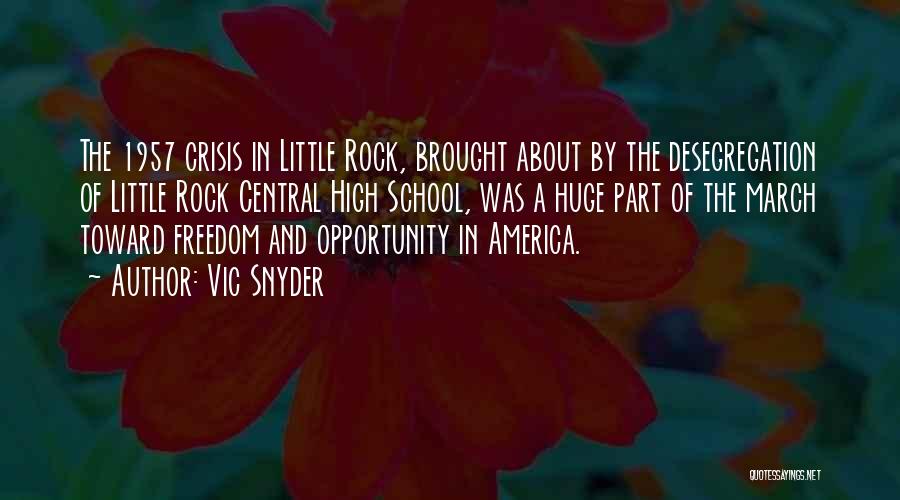 Vic Snyder Quotes: The 1957 Crisis In Little Rock, Brought About By The Desegregation Of Little Rock Central High School, Was A Huge
