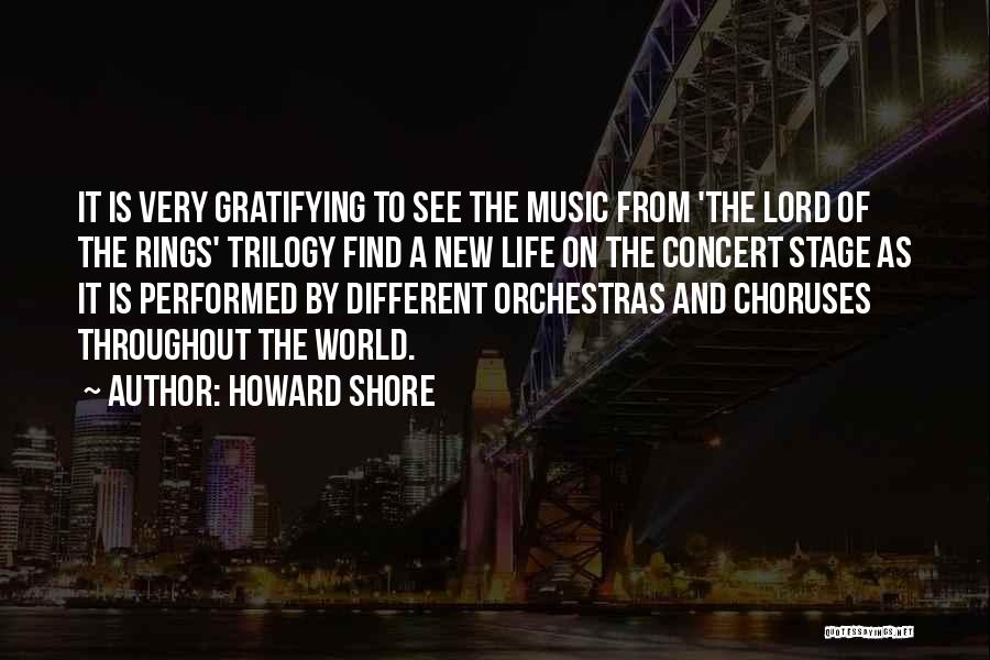 Howard Shore Quotes: It Is Very Gratifying To See The Music From 'the Lord Of The Rings' Trilogy Find A New Life On