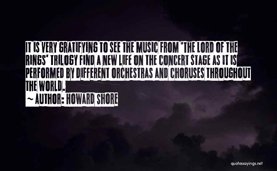 Howard Shore Quotes: It Is Very Gratifying To See The Music From 'the Lord Of The Rings' Trilogy Find A New Life On