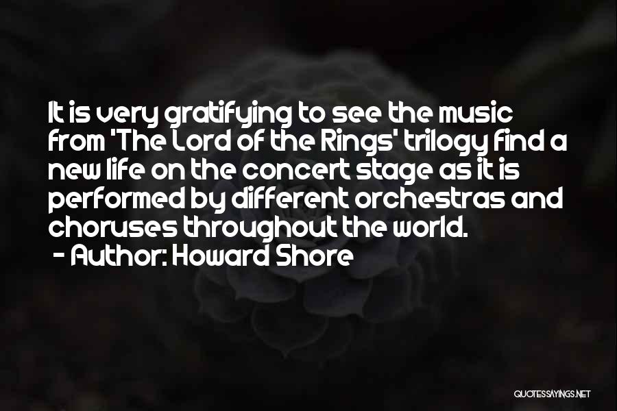 Howard Shore Quotes: It Is Very Gratifying To See The Music From 'the Lord Of The Rings' Trilogy Find A New Life On