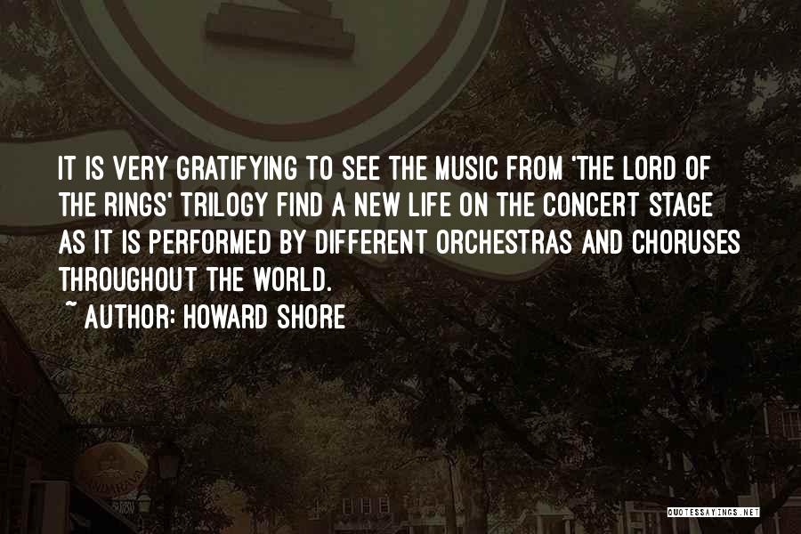 Howard Shore Quotes: It Is Very Gratifying To See The Music From 'the Lord Of The Rings' Trilogy Find A New Life On