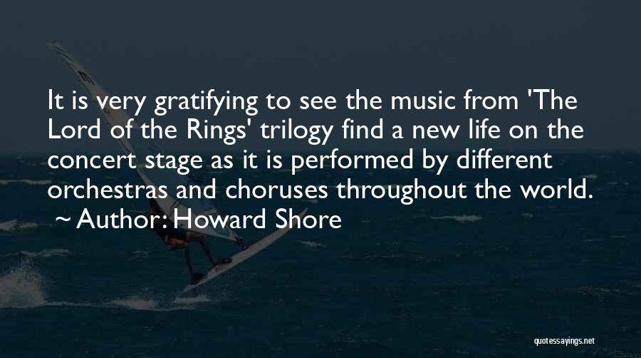 Howard Shore Quotes: It Is Very Gratifying To See The Music From 'the Lord Of The Rings' Trilogy Find A New Life On