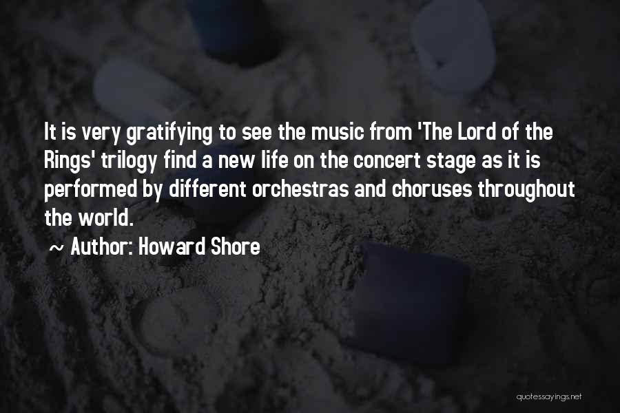 Howard Shore Quotes: It Is Very Gratifying To See The Music From 'the Lord Of The Rings' Trilogy Find A New Life On