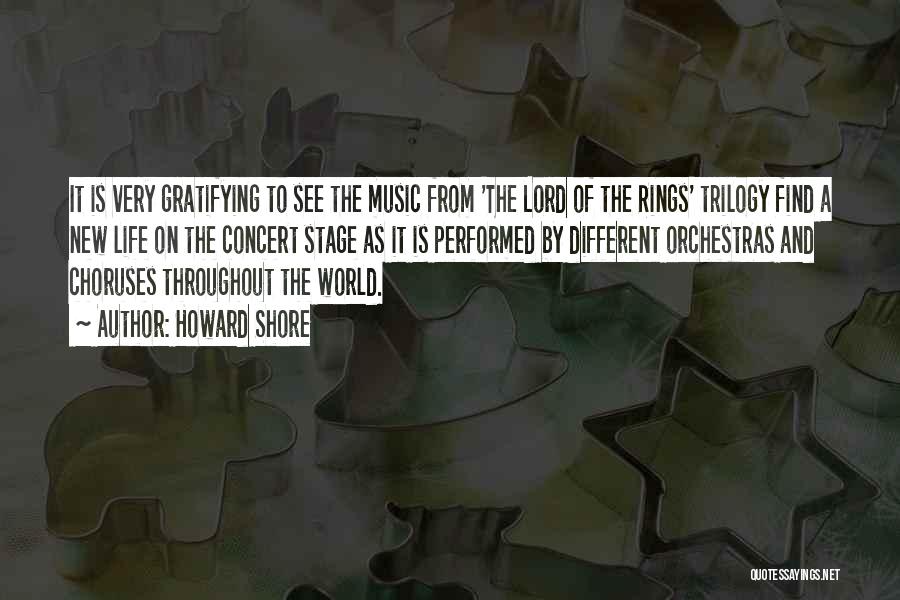 Howard Shore Quotes: It Is Very Gratifying To See The Music From 'the Lord Of The Rings' Trilogy Find A New Life On