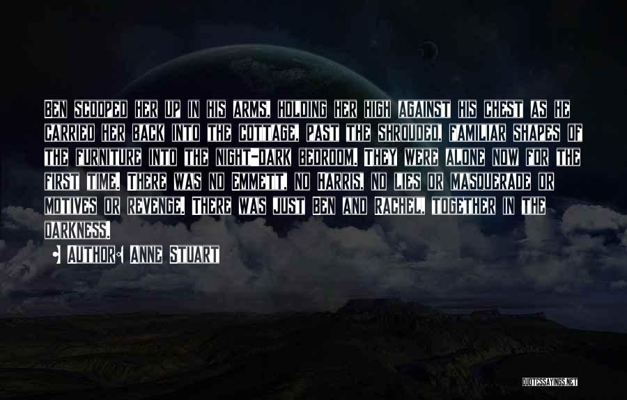 Anne Stuart Quotes: Ben Scooped Her Up In His Arms, Holding Her High Against His Chest As He Carried Her Back Into The