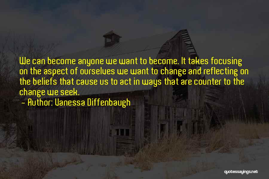 Vanessa Diffenbaugh Quotes: We Can Become Anyone We Want To Become. It Takes Focusing On The Aspect Of Ourselves We Want To Change