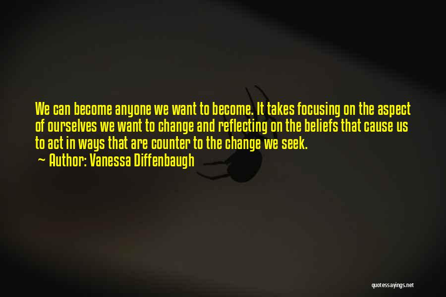 Vanessa Diffenbaugh Quotes: We Can Become Anyone We Want To Become. It Takes Focusing On The Aspect Of Ourselves We Want To Change