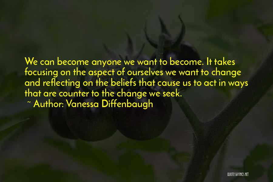 Vanessa Diffenbaugh Quotes: We Can Become Anyone We Want To Become. It Takes Focusing On The Aspect Of Ourselves We Want To Change