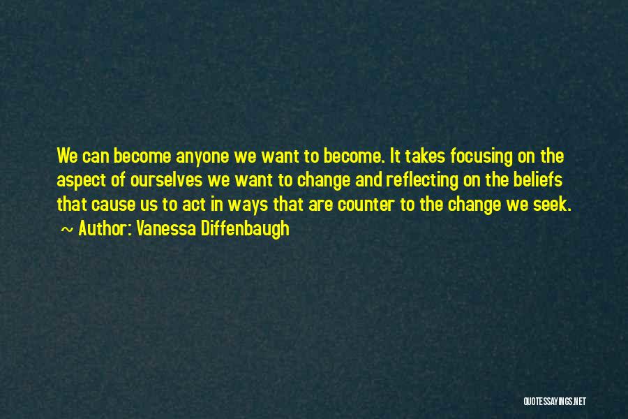 Vanessa Diffenbaugh Quotes: We Can Become Anyone We Want To Become. It Takes Focusing On The Aspect Of Ourselves We Want To Change