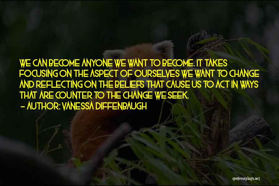 Vanessa Diffenbaugh Quotes: We Can Become Anyone We Want To Become. It Takes Focusing On The Aspect Of Ourselves We Want To Change