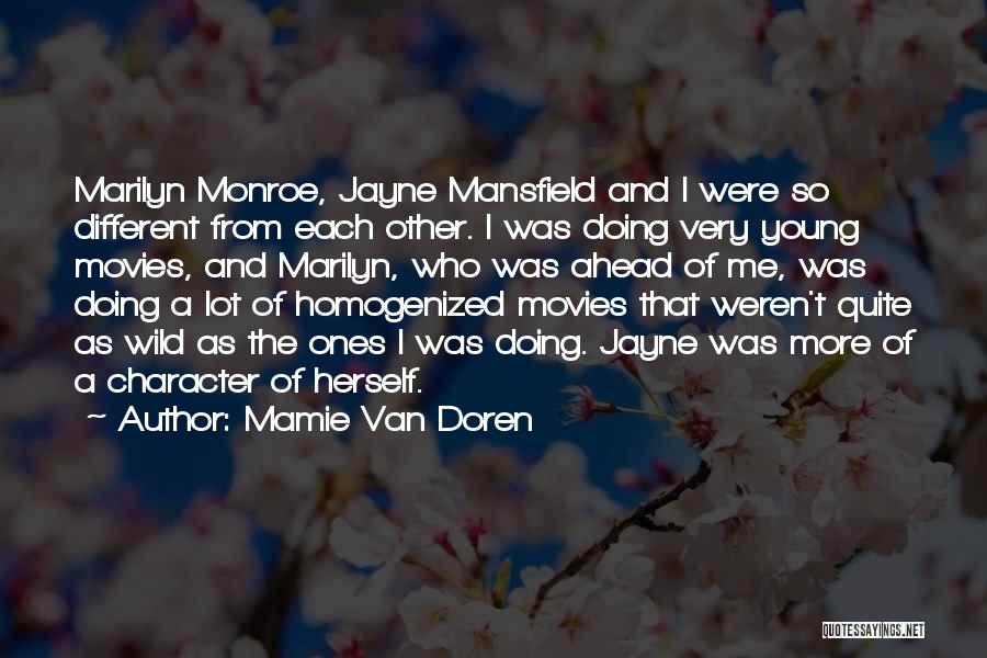 Mamie Van Doren Quotes: Marilyn Monroe, Jayne Mansfield And I Were So Different From Each Other. I Was Doing Very Young Movies, And Marilyn,