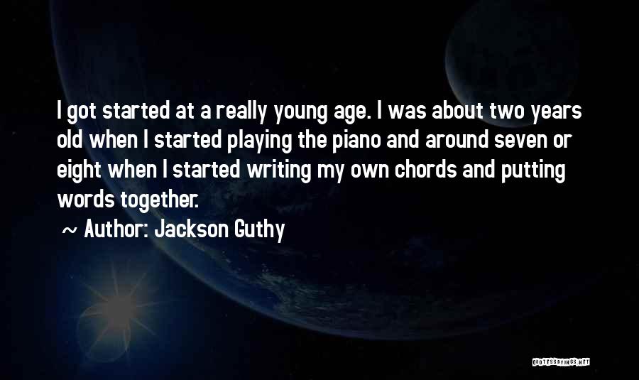 Jackson Guthy Quotes: I Got Started At A Really Young Age. I Was About Two Years Old When I Started Playing The Piano