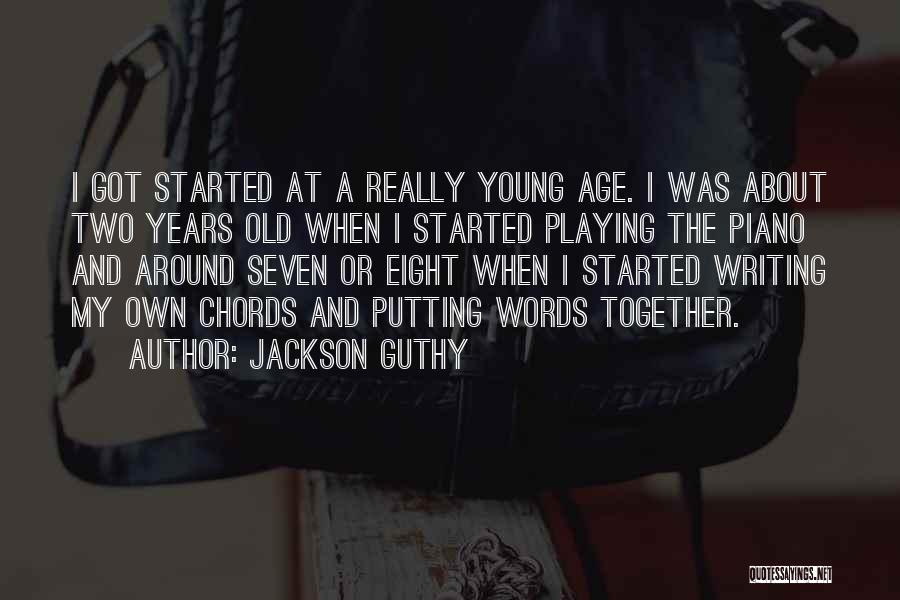 Jackson Guthy Quotes: I Got Started At A Really Young Age. I Was About Two Years Old When I Started Playing The Piano