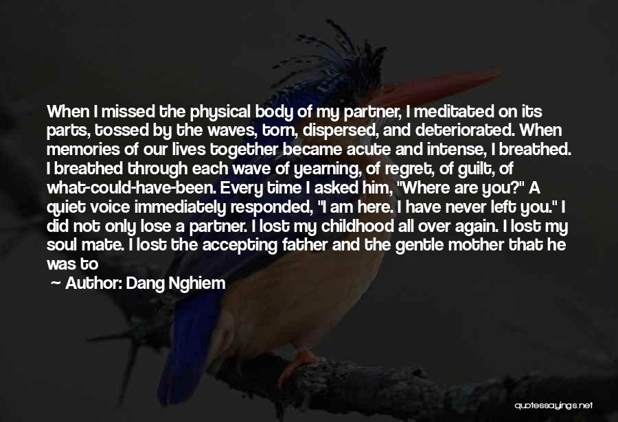 Dang Nghiem Quotes: When I Missed The Physical Body Of My Partner, I Meditated On Its Parts, Tossed By The Waves, Torn, Dispersed,