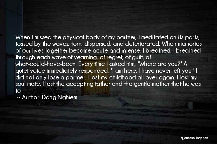 Dang Nghiem Quotes: When I Missed The Physical Body Of My Partner, I Meditated On Its Parts, Tossed By The Waves, Torn, Dispersed,