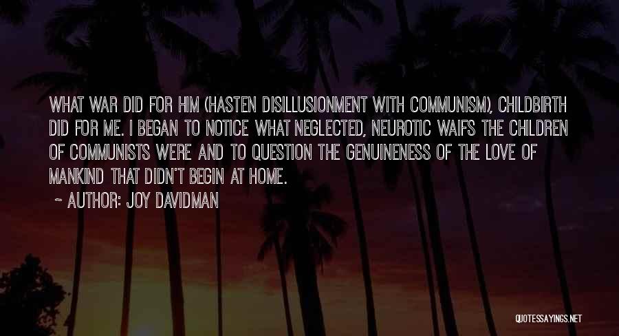 Joy Davidman Quotes: What War Did For Him (hasten Disillusionment With Communism), Childbirth Did For Me. I Began To Notice What Neglected, Neurotic