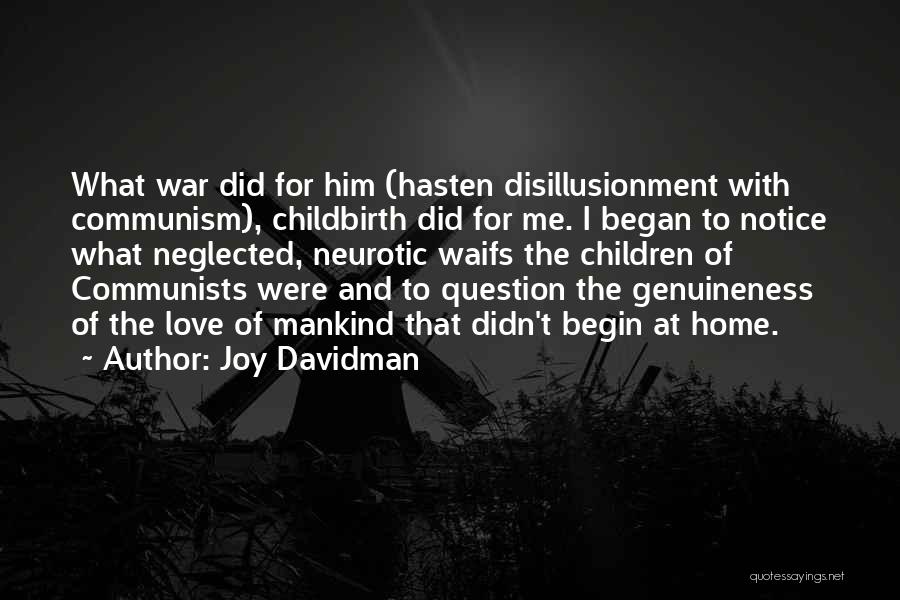 Joy Davidman Quotes: What War Did For Him (hasten Disillusionment With Communism), Childbirth Did For Me. I Began To Notice What Neglected, Neurotic