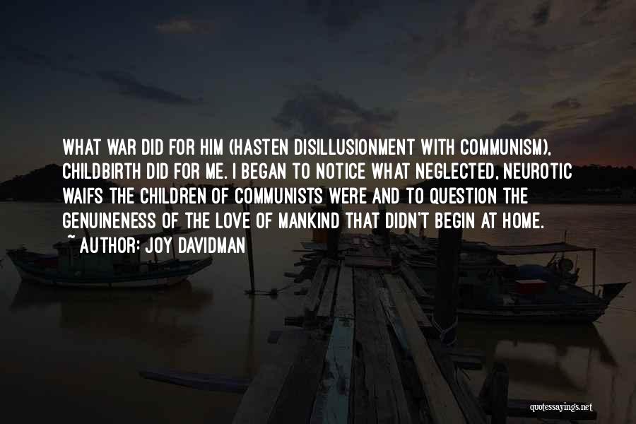 Joy Davidman Quotes: What War Did For Him (hasten Disillusionment With Communism), Childbirth Did For Me. I Began To Notice What Neglected, Neurotic