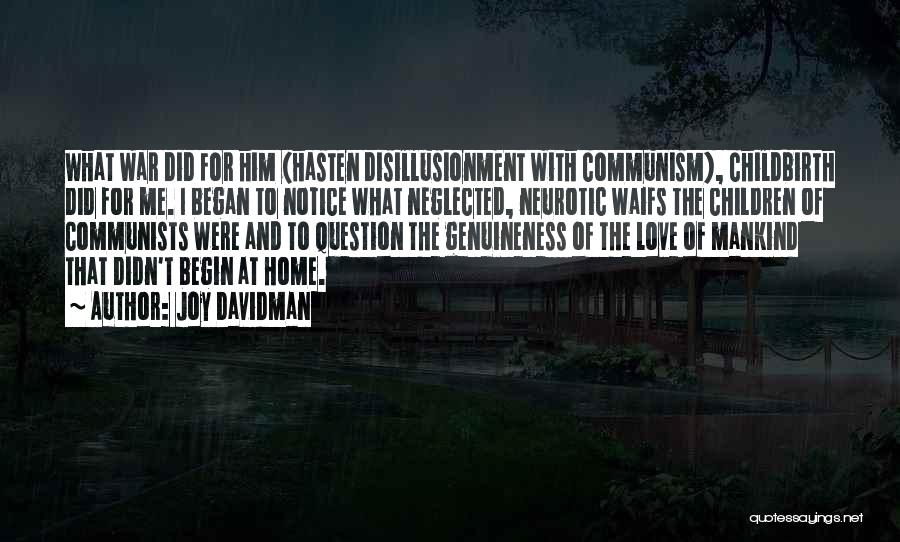 Joy Davidman Quotes: What War Did For Him (hasten Disillusionment With Communism), Childbirth Did For Me. I Began To Notice What Neglected, Neurotic