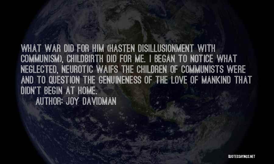 Joy Davidman Quotes: What War Did For Him (hasten Disillusionment With Communism), Childbirth Did For Me. I Began To Notice What Neglected, Neurotic