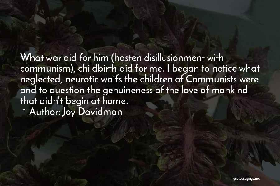 Joy Davidman Quotes: What War Did For Him (hasten Disillusionment With Communism), Childbirth Did For Me. I Began To Notice What Neglected, Neurotic