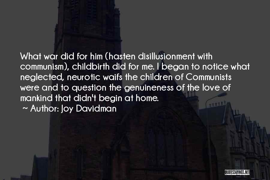 Joy Davidman Quotes: What War Did For Him (hasten Disillusionment With Communism), Childbirth Did For Me. I Began To Notice What Neglected, Neurotic