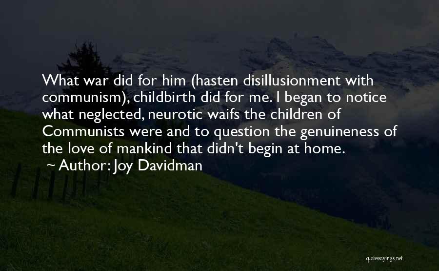 Joy Davidman Quotes: What War Did For Him (hasten Disillusionment With Communism), Childbirth Did For Me. I Began To Notice What Neglected, Neurotic