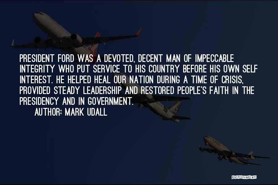 Mark Udall Quotes: President Ford Was A Devoted, Decent Man Of Impeccable Integrity Who Put Service To His Country Before His Own Self