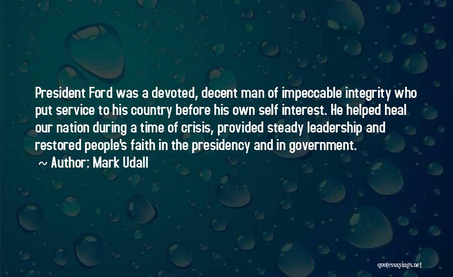 Mark Udall Quotes: President Ford Was A Devoted, Decent Man Of Impeccable Integrity Who Put Service To His Country Before His Own Self