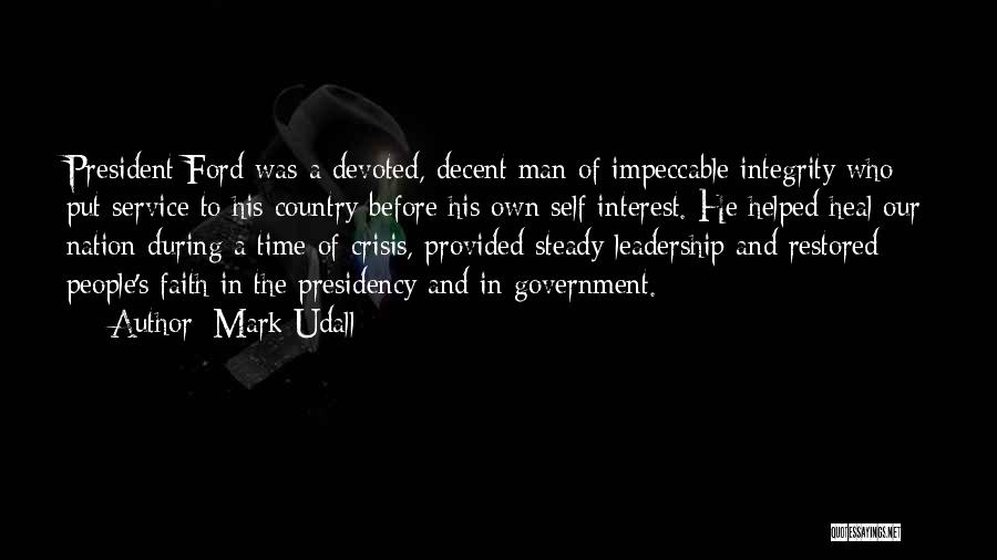 Mark Udall Quotes: President Ford Was A Devoted, Decent Man Of Impeccable Integrity Who Put Service To His Country Before His Own Self