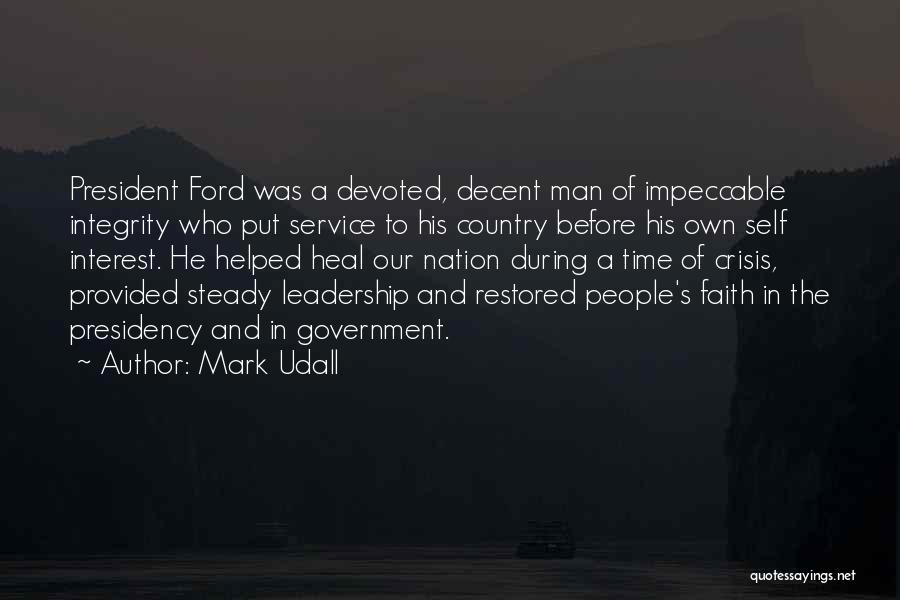 Mark Udall Quotes: President Ford Was A Devoted, Decent Man Of Impeccable Integrity Who Put Service To His Country Before His Own Self