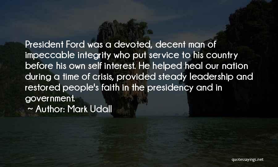 Mark Udall Quotes: President Ford Was A Devoted, Decent Man Of Impeccable Integrity Who Put Service To His Country Before His Own Self