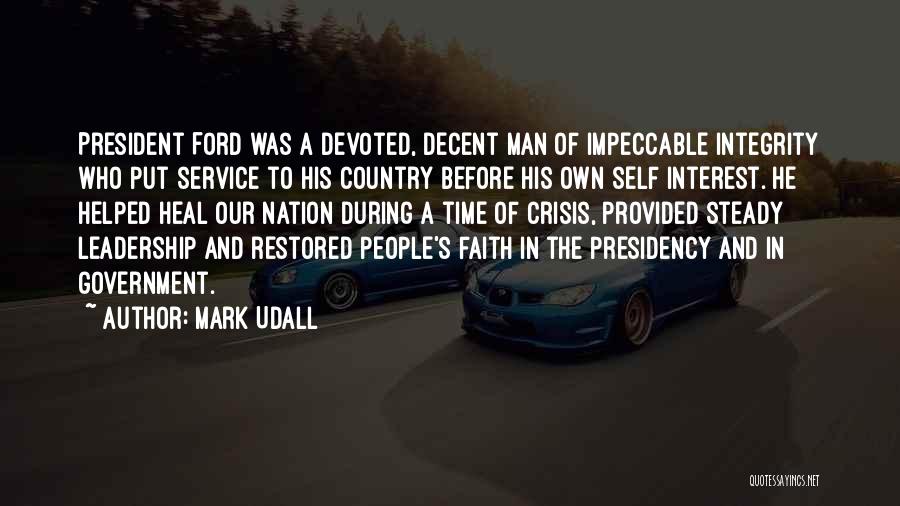 Mark Udall Quotes: President Ford Was A Devoted, Decent Man Of Impeccable Integrity Who Put Service To His Country Before His Own Self