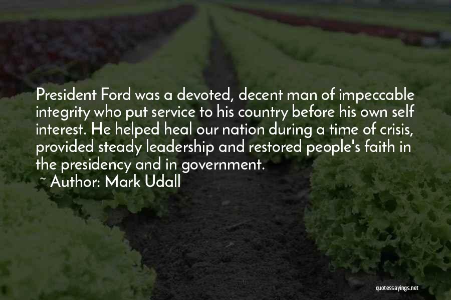 Mark Udall Quotes: President Ford Was A Devoted, Decent Man Of Impeccable Integrity Who Put Service To His Country Before His Own Self