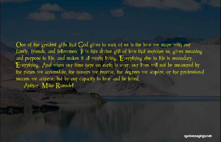 Mike Ramsdell Quotes: One Of The Greatest Gifts That God Gives To Each Of Us Is The Love We Share With Our Family,