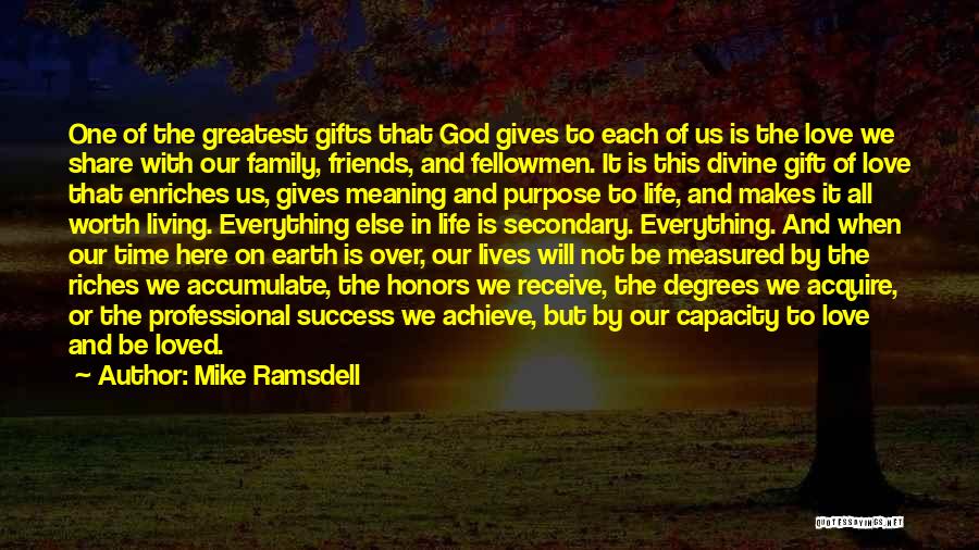 Mike Ramsdell Quotes: One Of The Greatest Gifts That God Gives To Each Of Us Is The Love We Share With Our Family,