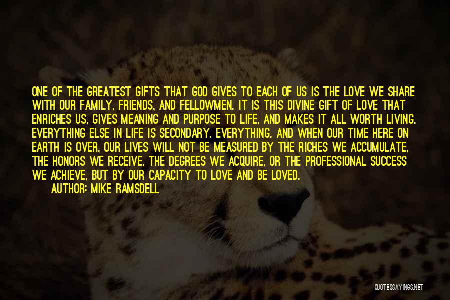 Mike Ramsdell Quotes: One Of The Greatest Gifts That God Gives To Each Of Us Is The Love We Share With Our Family,