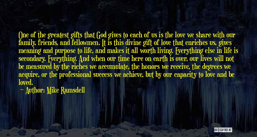 Mike Ramsdell Quotes: One Of The Greatest Gifts That God Gives To Each Of Us Is The Love We Share With Our Family,