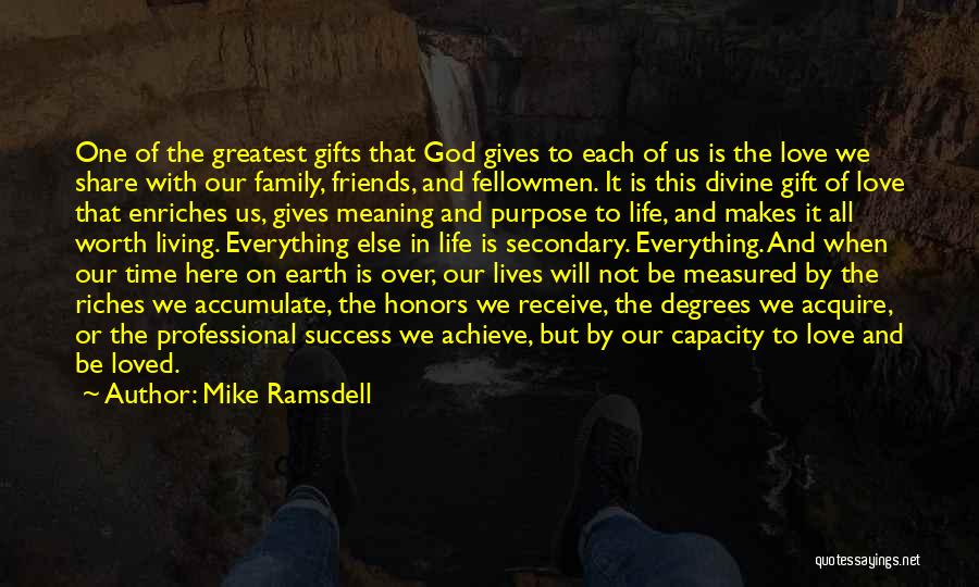 Mike Ramsdell Quotes: One Of The Greatest Gifts That God Gives To Each Of Us Is The Love We Share With Our Family,