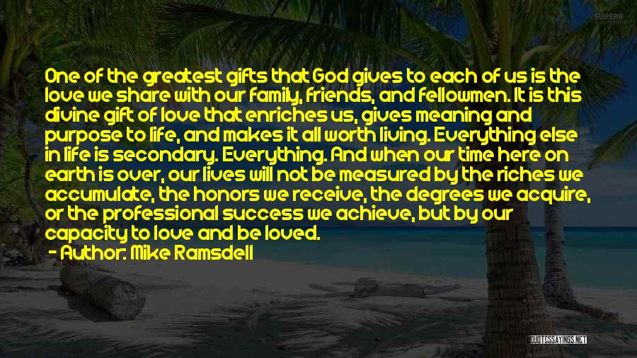Mike Ramsdell Quotes: One Of The Greatest Gifts That God Gives To Each Of Us Is The Love We Share With Our Family,