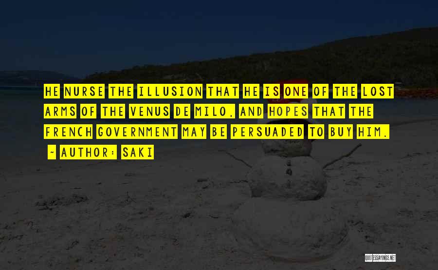 Saki Quotes: He Nurse The Illusion That He Is One Of The Lost Arms Of The Venus De Milo, And Hopes That